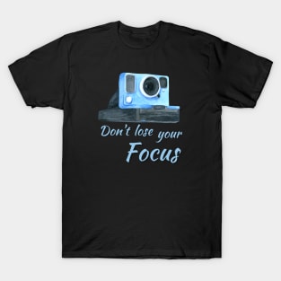 Don't Lose Your Focus T-Shirt